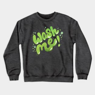 Wash Me Crewneck Sweatshirt